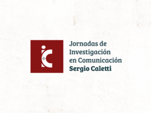 Primeras Jornadas de Investigación en Comunicación Sergio Caletti